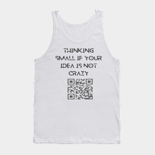 Thinking small if your idea is not crazy. Tank Top